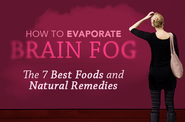How to Evaporate Brain Fog: The 7 Best Foods and Natural Remedies - Vital Plan