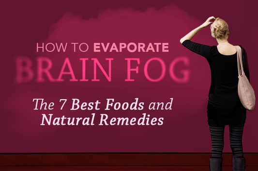How to Evaporate Brain Fog: The 7 Best Foods and Natural Remedies - Vital Plan