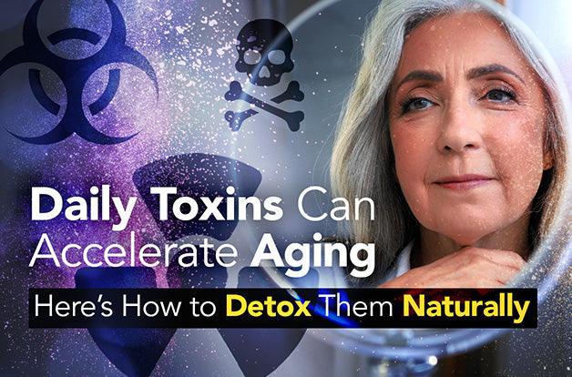 Daily Toxins Can Accelerate Aging — Here’s How to Detox Them Naturally