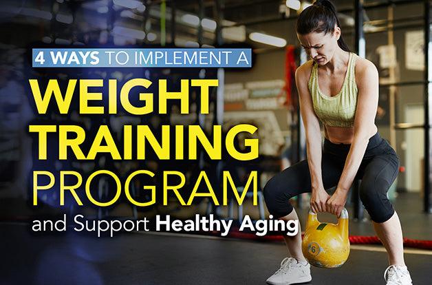 4 Ways to Implement a Weight Training Program and Support Healthy Aging ...