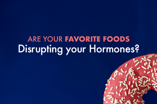 Are Your Favorite Foods Disrupting Your Hormones? - Vital Plan