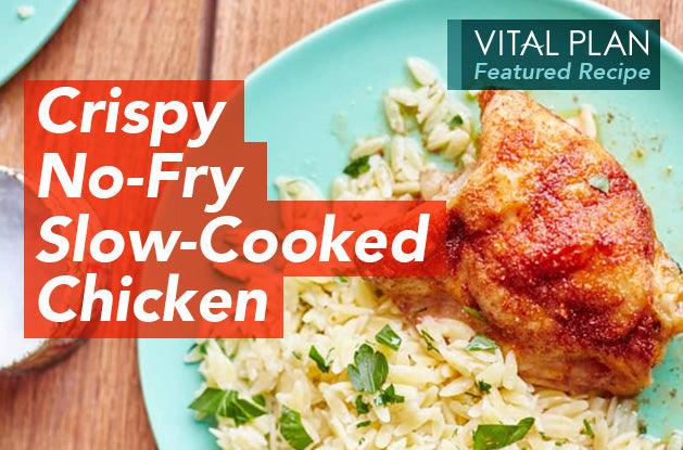 Vital Plan Featured Recipe: Crispy No-Fry Slow-Cooked Chicken