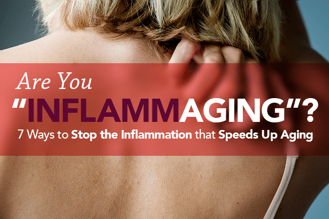 Are You “Inflammaging”? 7 Ways to Stop the Inflammation that Speeds Up Aging | Vital Plan - Vital Plan