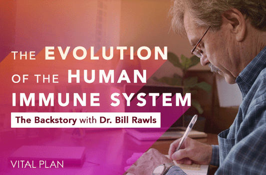 The Evolution of the Human Immune System: The Backstory with Dr. Bill Rawls - Vital Plan