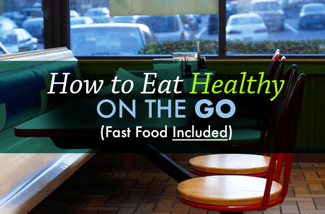 How to Eat Healthy On the Go — Fast Food Included - Vital Plan