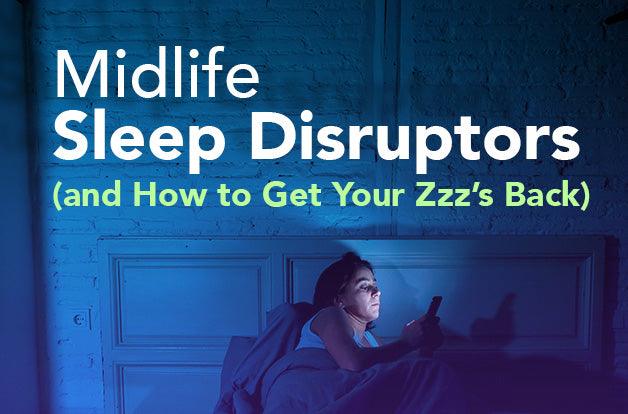 Mid-Life Sleep Disruptors (and How to Get Your Zz’s Back)