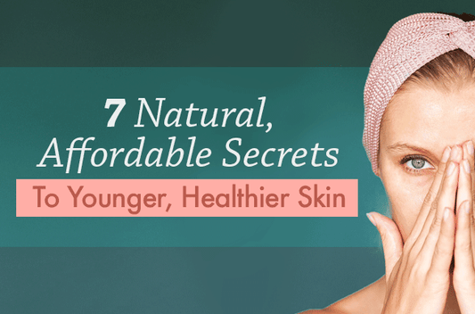 7 Natural, Affordable Secrets to Younger, Healthier Skin - Vital Plan