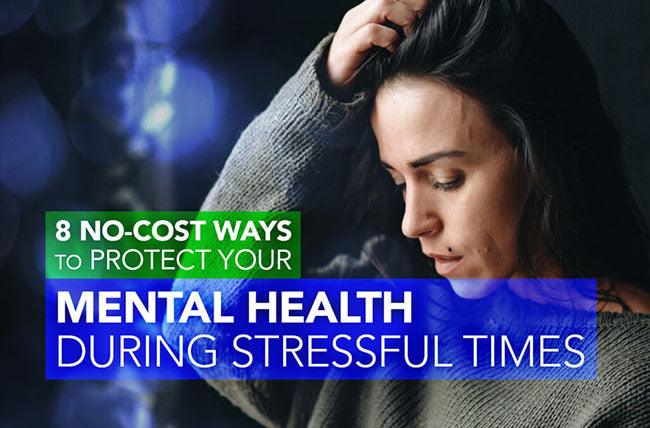 8 No-cost Ways To Protect Your Mental Health During Stressful Times 