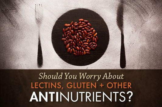 Should You Worry About Lectins, Gluten + Other Antinutrients?