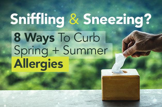 Sniffling and Sneezing? 8 Ways To Curb Spring + Summer Allergies ...