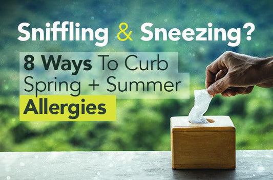 Sniffling and Sneezing? 8 Ways To Curb Spring + Summer Allergies - Vital Plan