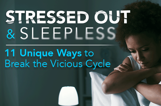 Stressed and Sleepless? 11 Unique Ways to Break the Vicious Cycle - Vital Plan