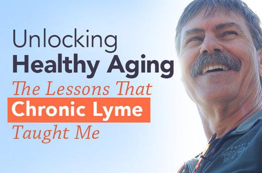 Unlocking Healthy Aging: The Lessons That Chronic Lyme Taught Me