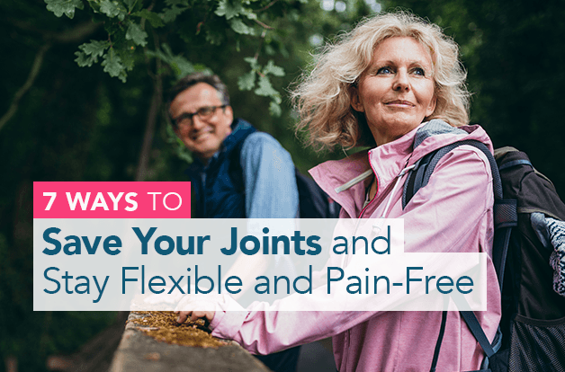 7 Ways to Save Your Joints and Stay Flexible and Pain-Free