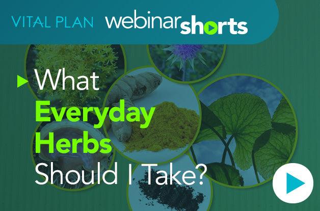 What Everyday Herbs Should I Take? - Vital Plan