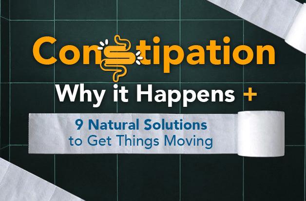 Constipation: Why It Happens + 9 Natural Solutions to Get Thing