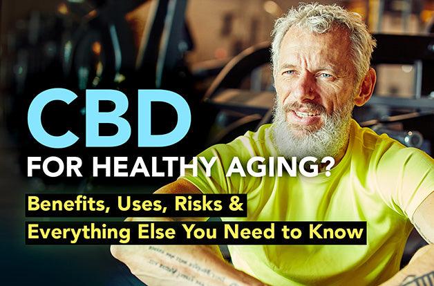 CBD for Healthy Aging? Benefits, Uses, Risks & Everything Else You Need to Know
