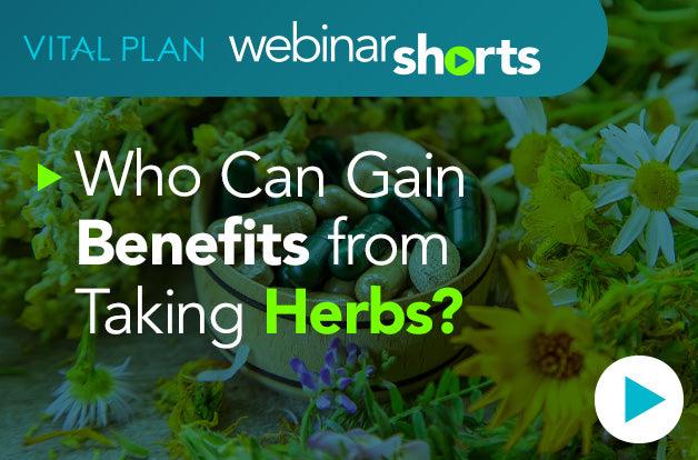 Who Can Gain Benefits from Taking Herbs? | Vital Plan